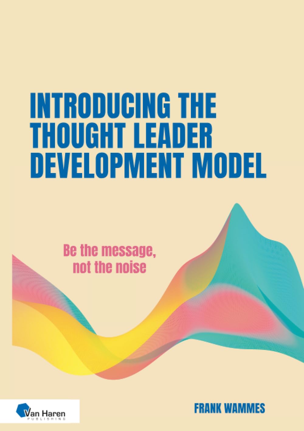 Introducing the Thought Leader Development Model: Be the message, not the noise