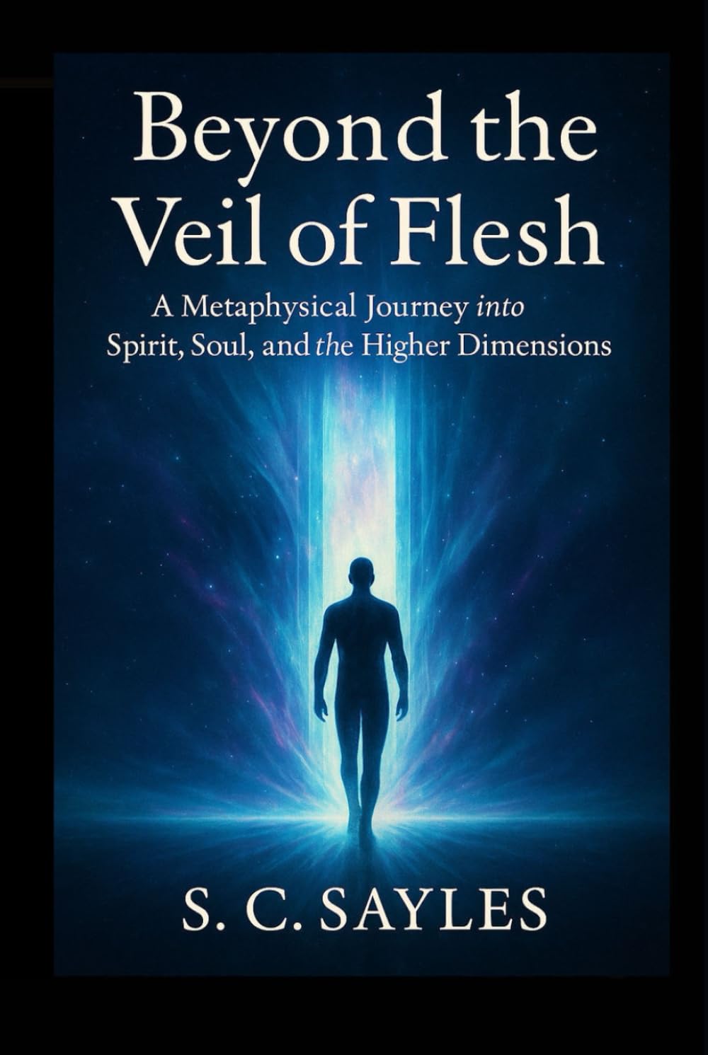 Beyond the Veil of Flesh: A Metaphysical Journey into Spirit, Soul, and the Higher Dimensions