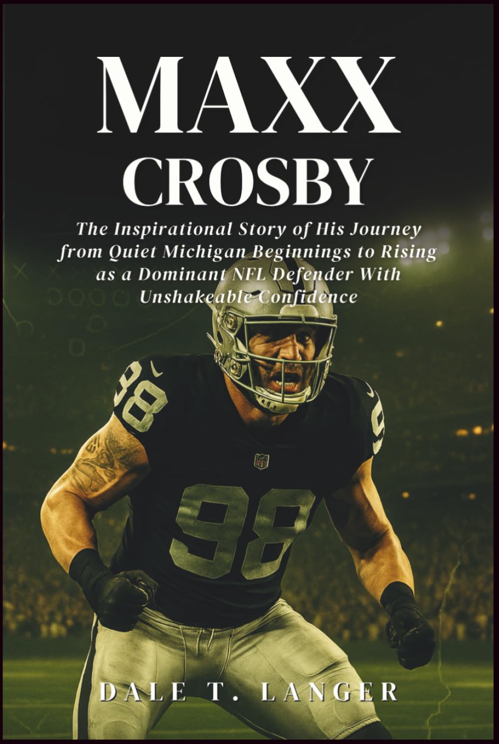 Maxx Crosby: The Inspirational Story of His Journey from Quiet Michigan Beginnings to Rising as a Dominant NFL Defender With Unshakeable Confidence