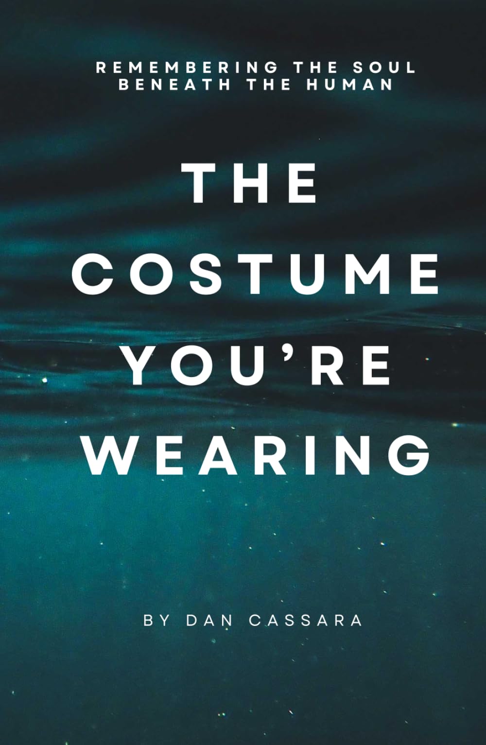 The Costume You're Wearing: Remembering the Soul Beneath the Human