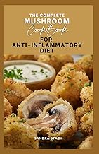 The Complete Mushroom Cookbook For Anti-Inflammatory Diet