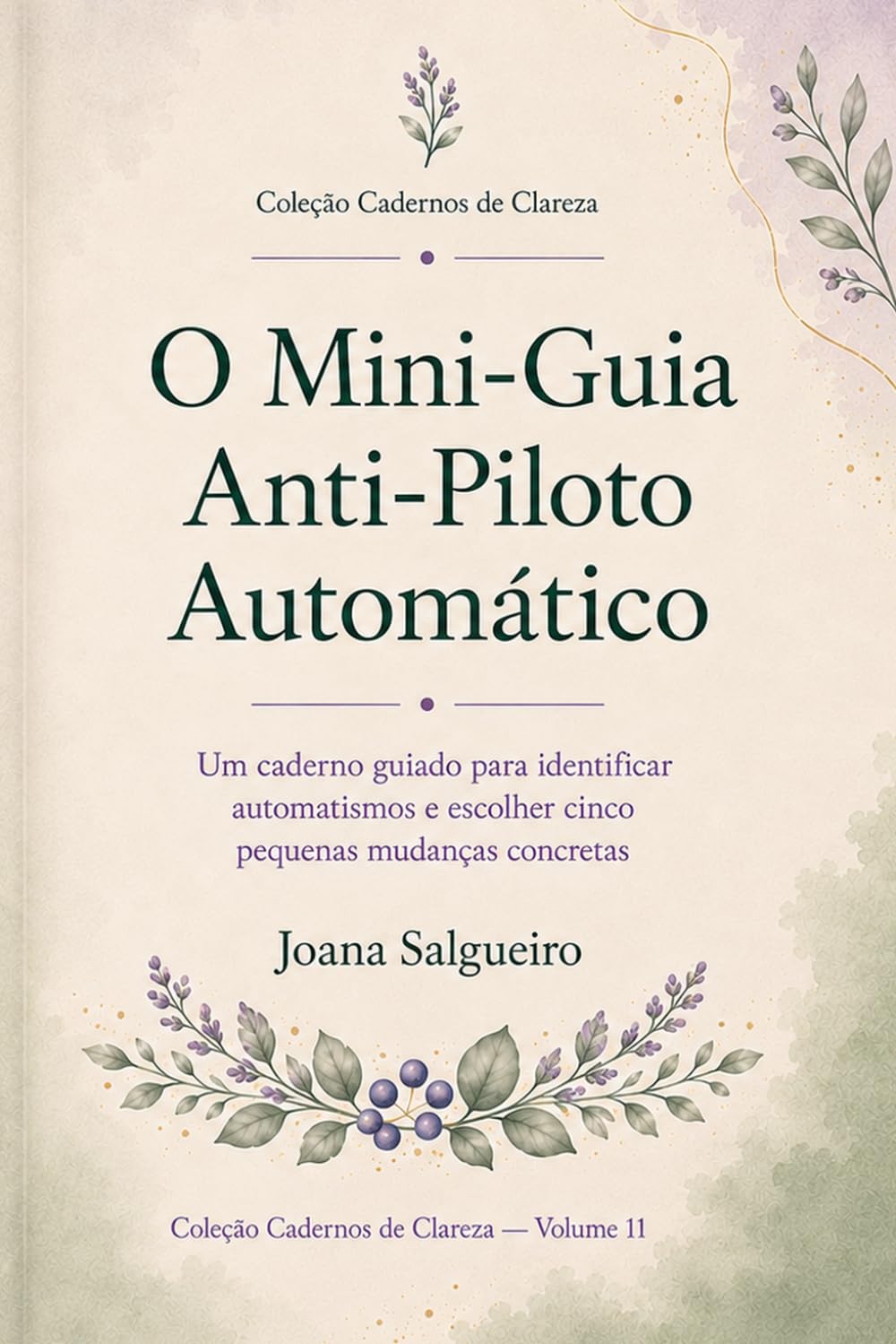 O Mini-Guia Anti-Piloto Automático: Um caderno guiado para identificar automatismos e escolher cinco pequenas mudanças concretas (Cadernos de Clareza)