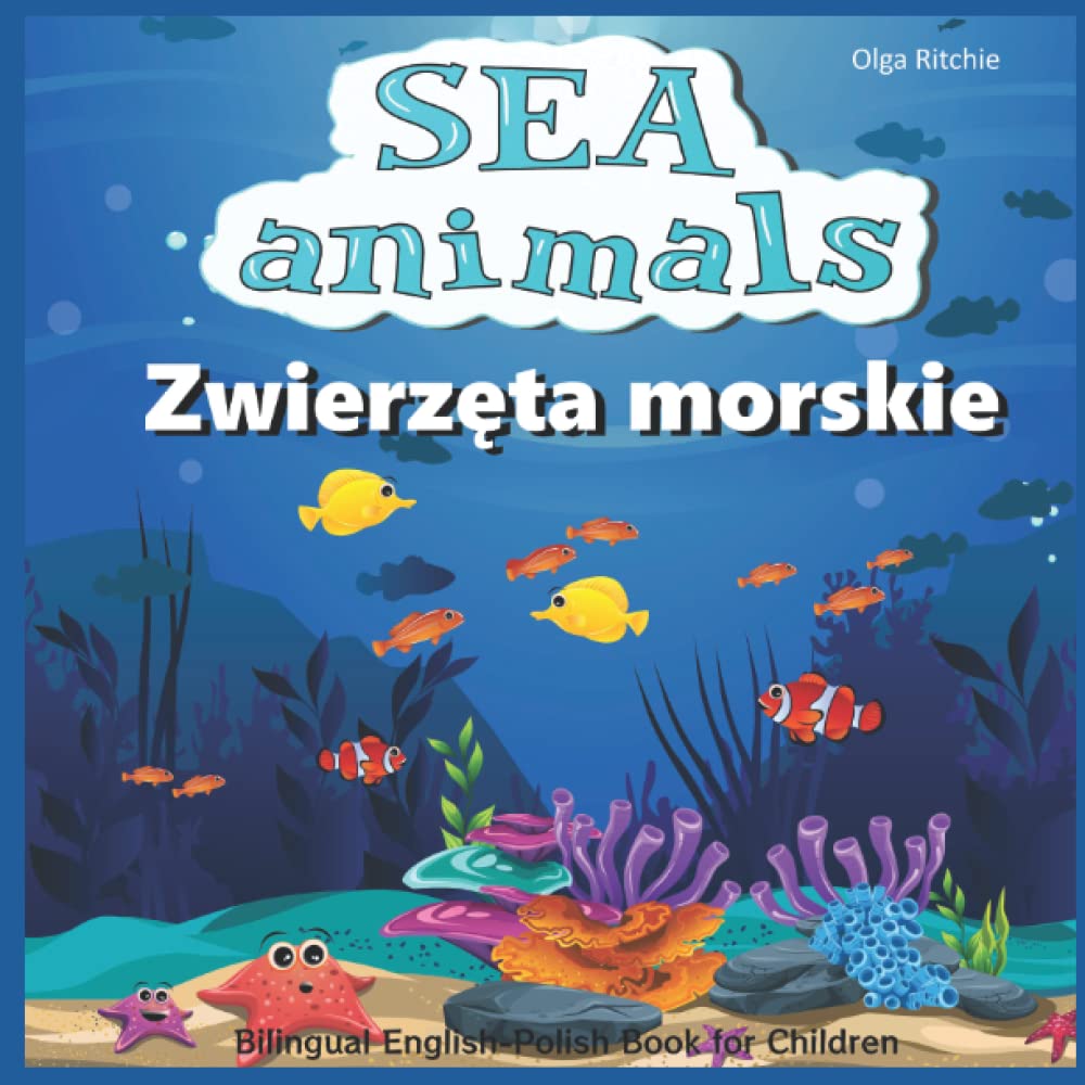 SEA animals Zwierzęta morskie Bilingual English-Polish Book for Children: Angielsko-polska książka dla dzieci (English-Polish Bilngual Books for Children)