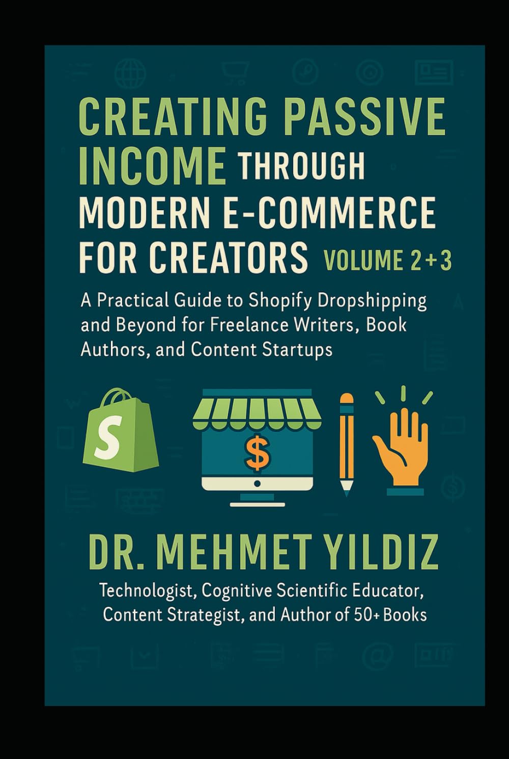 Creating Passive Income through Modern E-Commerce for Creators: Volume 2 - A Practical Guide to Shopify Dropshipping for Freelance Writers, Book ... Mastery, Excellence, and Eminence Series)