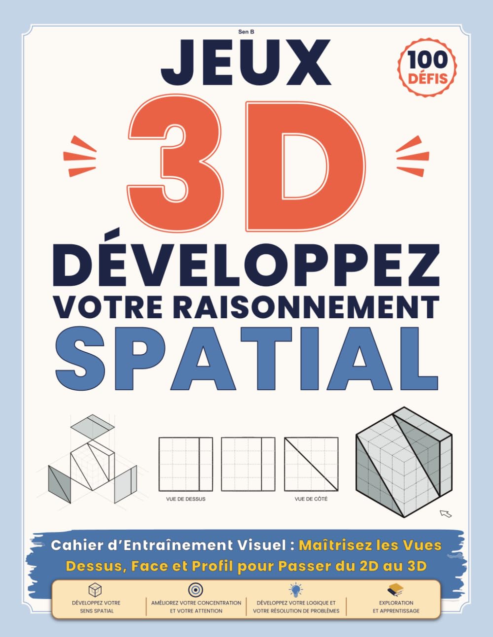 JEUX 3D DÉVELOPPEZ VOTRE RAISONNEMENT SPATIAL: Cahier d’Entraînement Visuel : Maîtrisez les Vues Dessus, Face et Profil pour Passer du 2D au 3D ... 3D – Défis Isométriques et Géométriques)