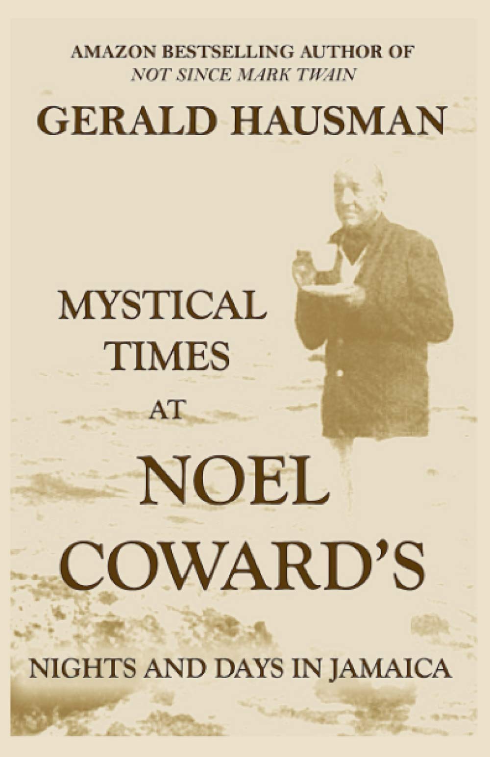 MYSTICAL TIMES AT NOEL COWARD'S: Nights and Days in Jamaica