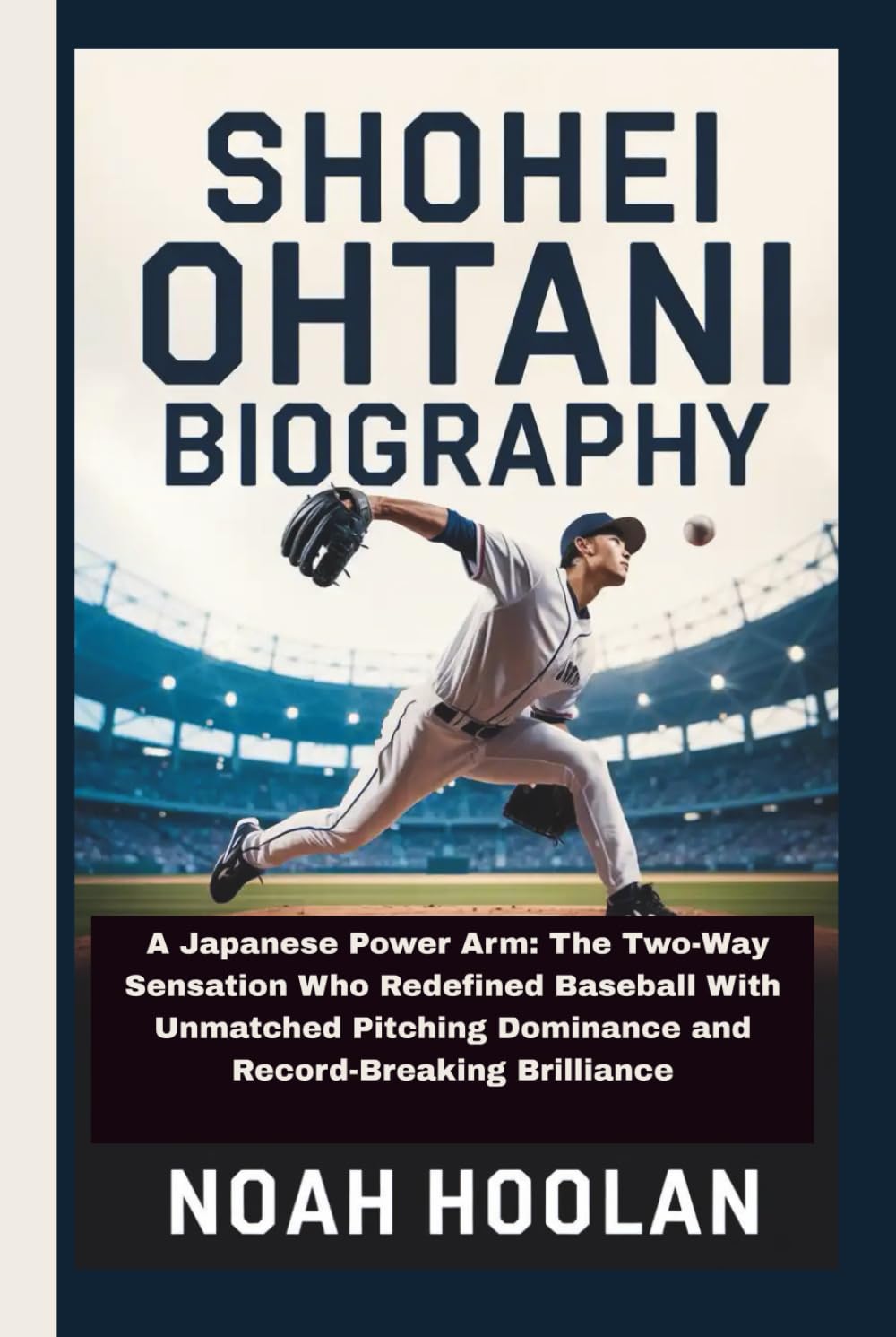 SHOHEI OHTANI BIOGRAPHY: A Japanese Power Arm: The Two-Way Sensation Who Redefined Baseball With Unmatched Pitching Dominance and Record-Breaking Brilliance