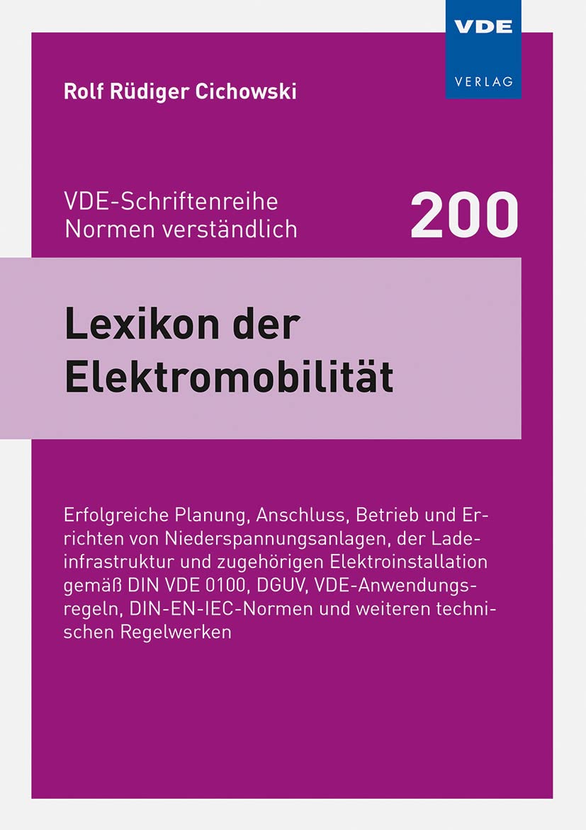 Lexikon der Elektromobilität: Erfolgreiche Planung, Anschluss, Betrieb und Errichten vonNiederspannungsanlagen, der Ladeinfrastruktur und ... und weiteren technischen Regelwerken: 200