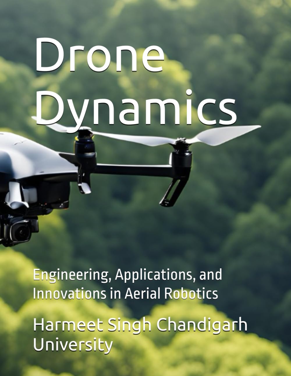 Drone Dynamics: Engineering, Applications, and Innovations in Aerial Robotics