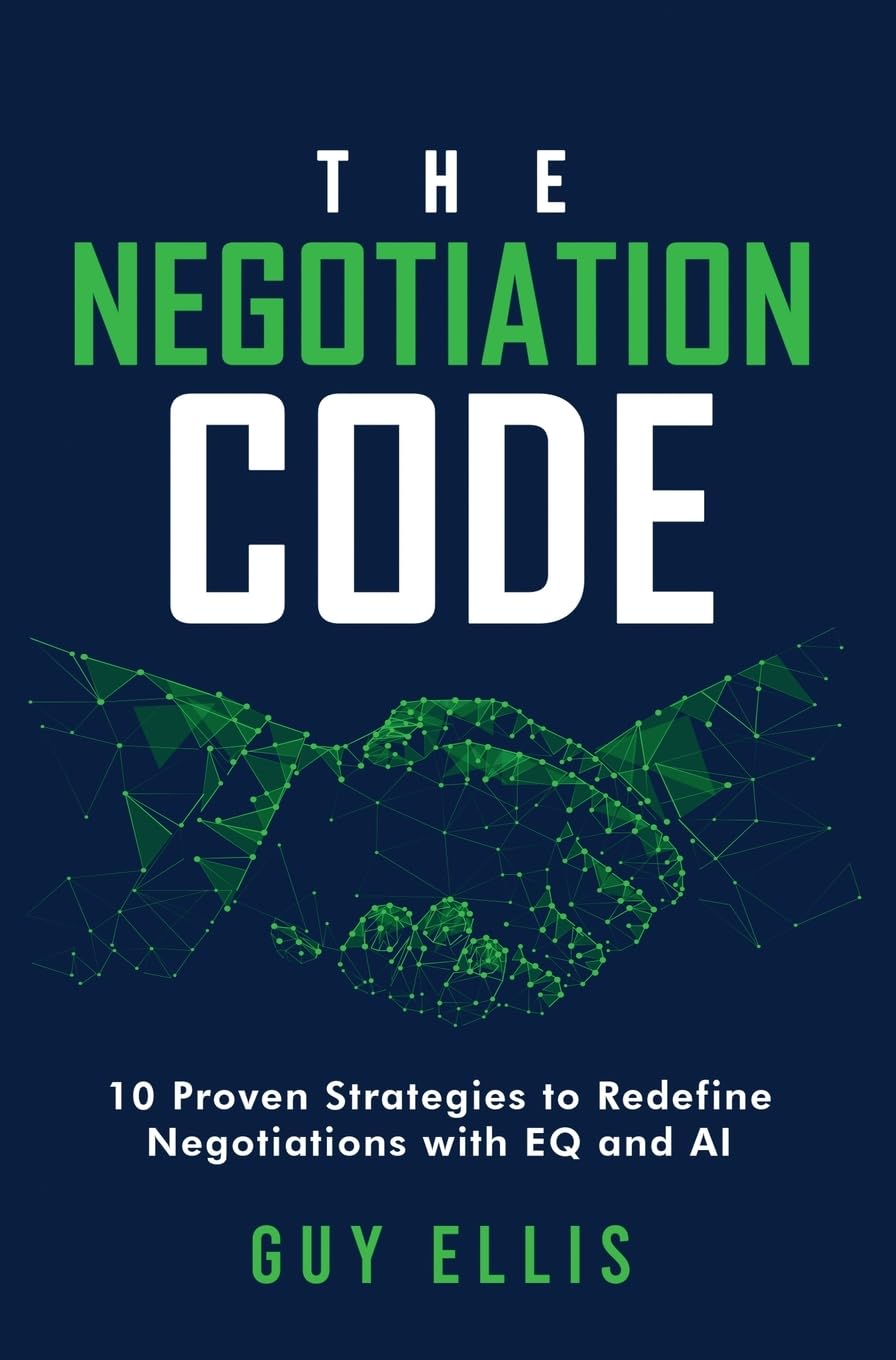 The Negotiation Code: 10 Proven Strategies to Redefine Negotiations with EQ and AI