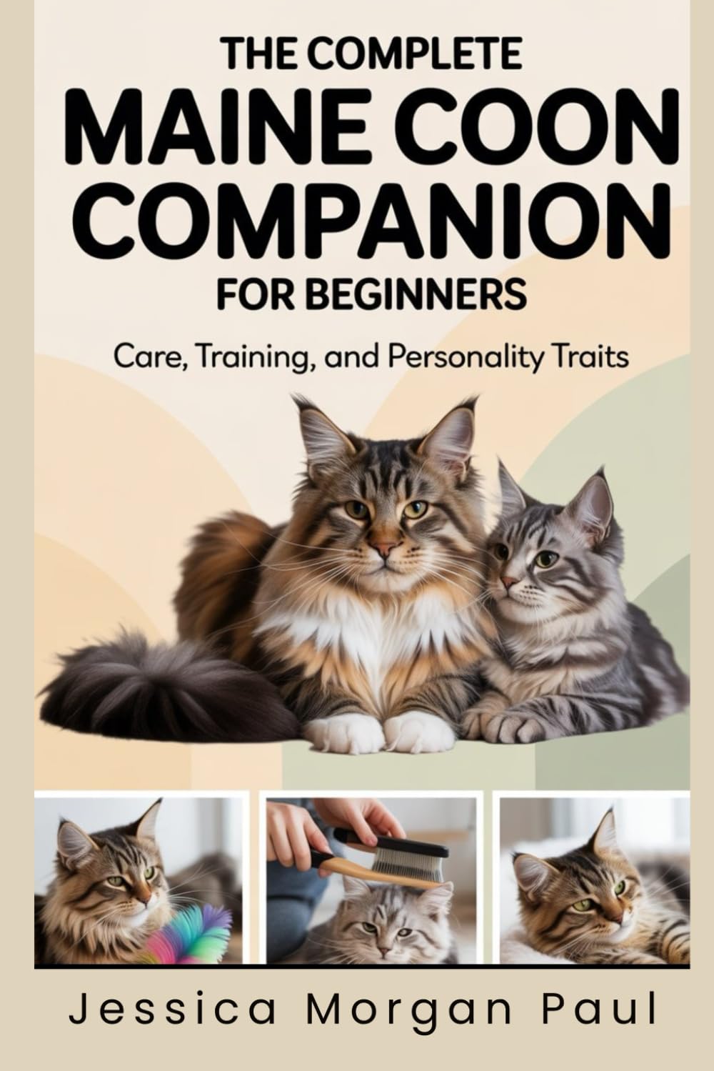 The Complete Maine Coon Companion for Beginners: Care, Training, and Personality Traits (The Elite Cat Breed Chronicles)