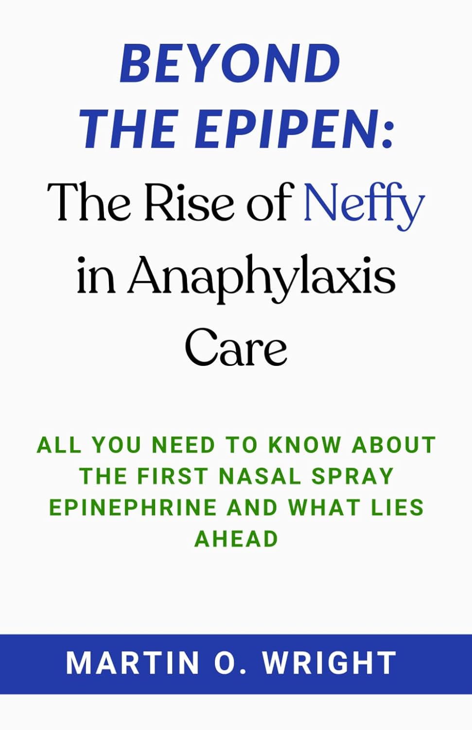 Beyond the EpiPen: The Rise of Neffy in Anaphylaxis Care: All You Need to Know About The First Nasal Spray Epinephrine and What Lies Ahead