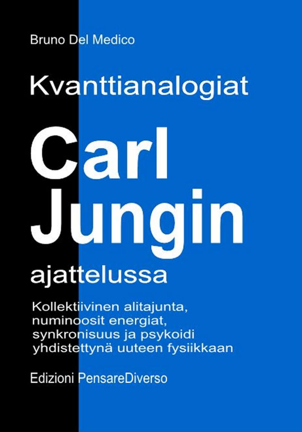 Kvanttianalogiat Carl Jungin ajattelussa: Kollektiivinen alitajunta, numinoosit energiat, synkronisuus ja psykoidi yhdistettynä uuteen fysiikkaan. ... Bruno Del Medicin julkaisuja suomeksi.)