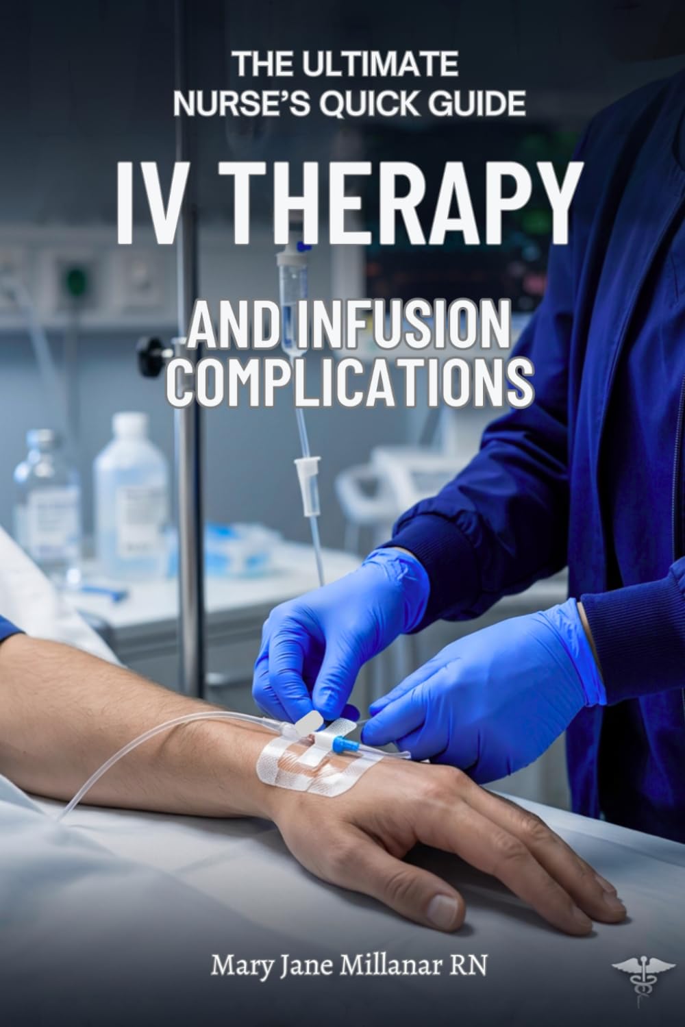 IV Therapy and Infusion Complications (The Ultimate Nurse's Quick Guide)