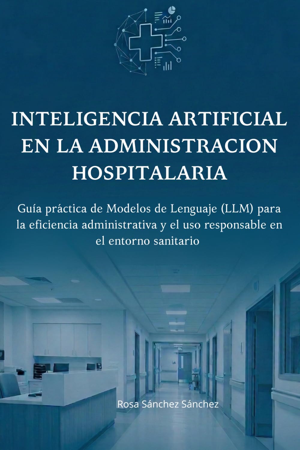 Inteligencia Artificial en la Administración Hospitalaria: Guía Práctica de Modelos de Lenguaje (LLM) para la Eficiencia Documental y el Uso Responsable