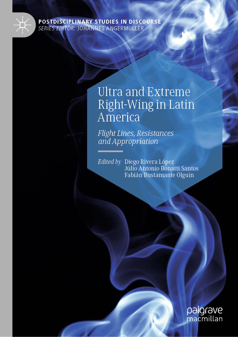 Ultra and Extreme Right-Wing in Latin America: Flight Lines, Resistances and Appropriation (Postdisciplinary Studies in Discourse)