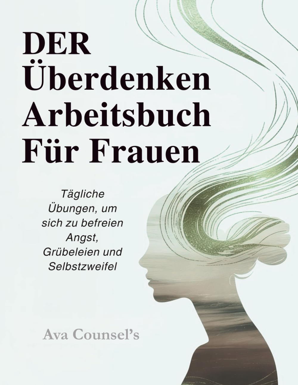 Der Überdenken Arbeitsbuch Für Frauen (Deutsche Ausgabe): Tägliche Übungen, um sich zu befreien Angst, Grübeleien und Selbstzweifel (Therapeutic workbooks for women)