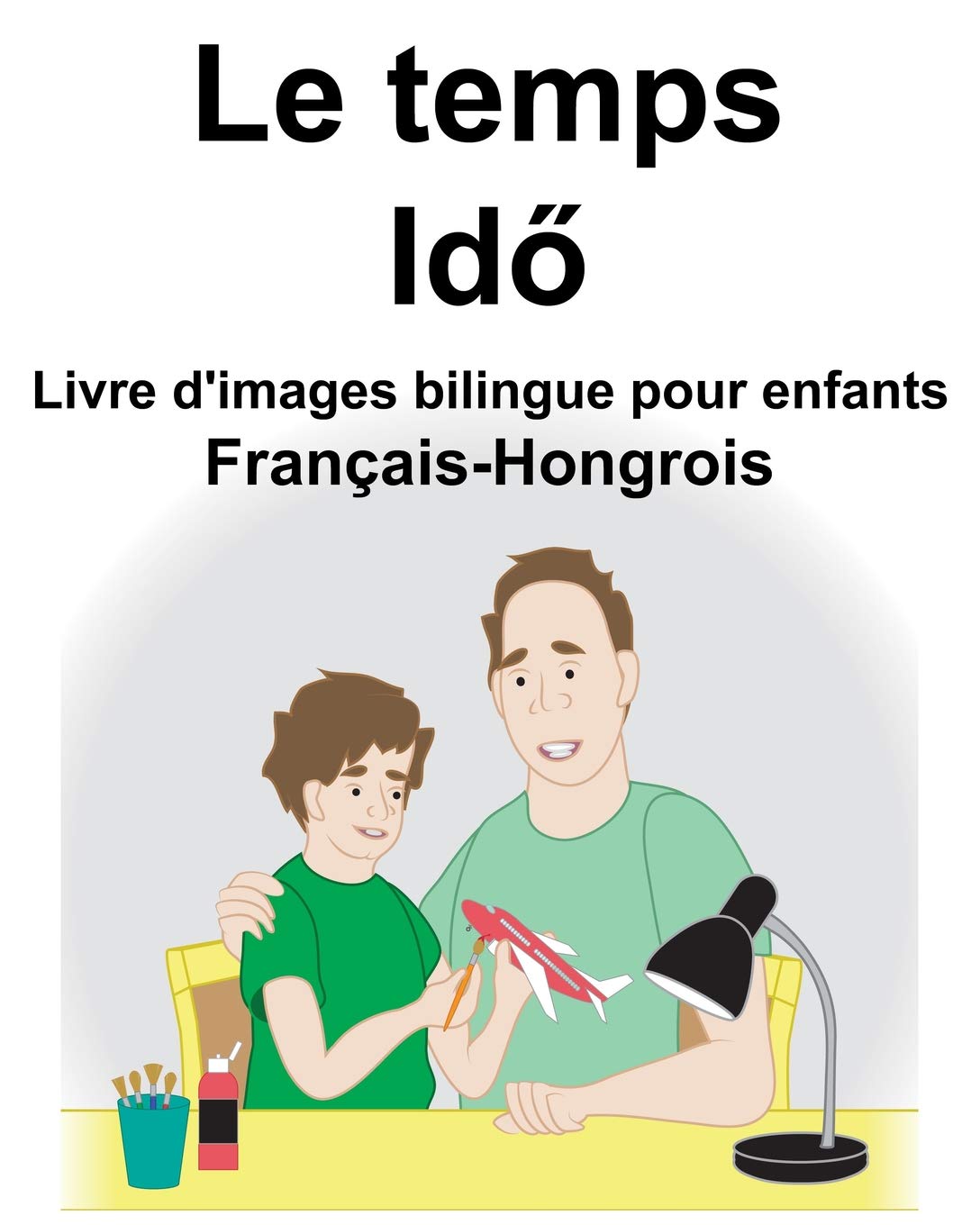 Français-Hongrois Le temps Livre d'images bilingue pour enfants