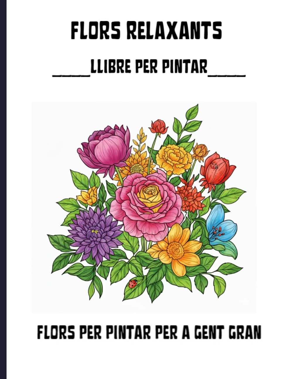 FLORS RELAXANTS. LLIBRE PER PINTAR: LLIBRE PER PINTAR PER A GENT GRAN DE RAMNS DE FLORS