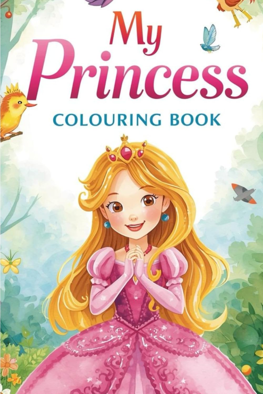My Little Princess Colouring Book for Girls Ages 4-8: Beautiful Princesses to Colour – 25 Individual Pages of Enchanting Designs