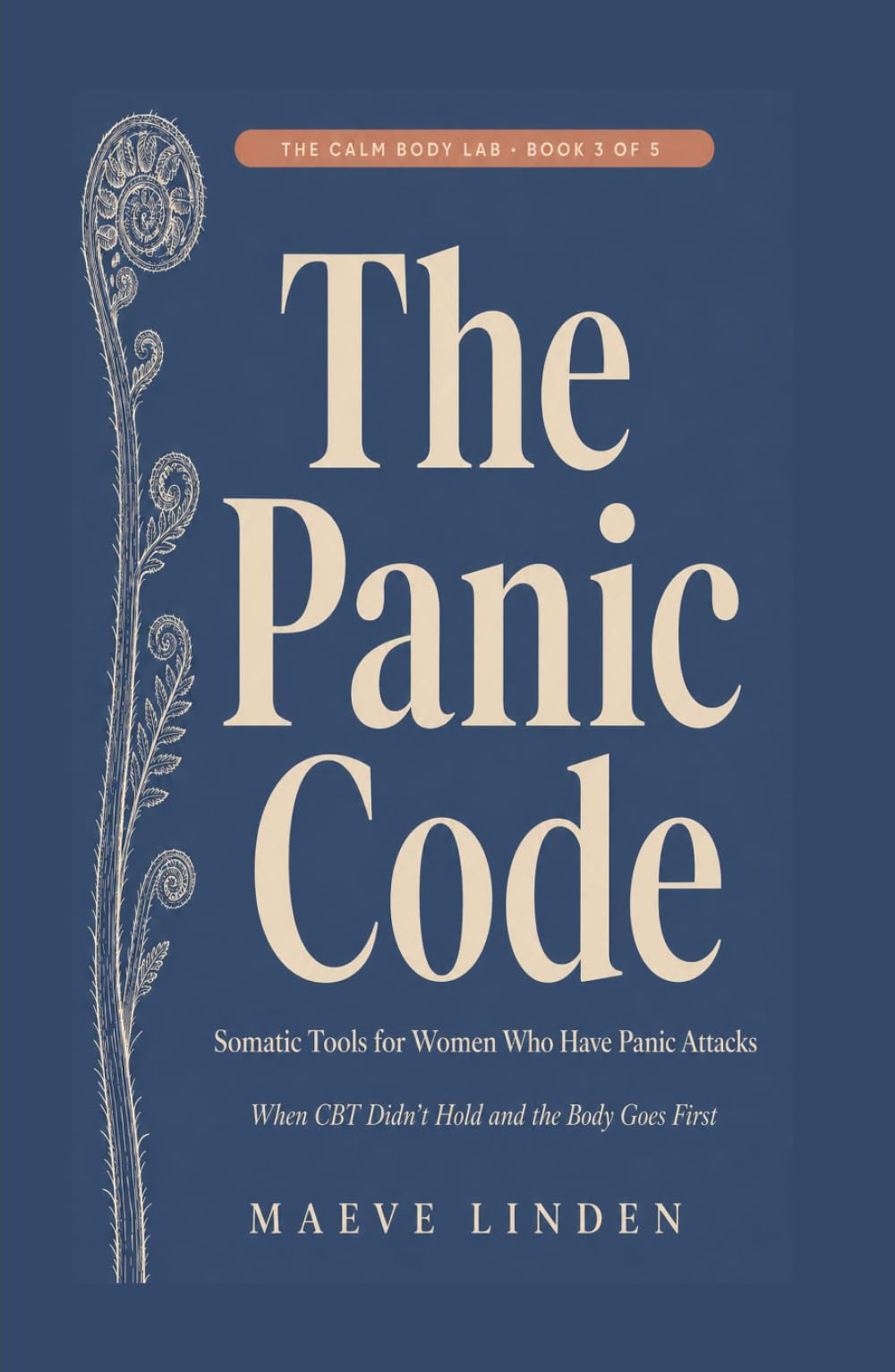 The Panic Code: Somatic Tools for Women Who Have Panic Attacks — When CBT Didn't Hold and the Body Goes First (The Calm Body Lab)