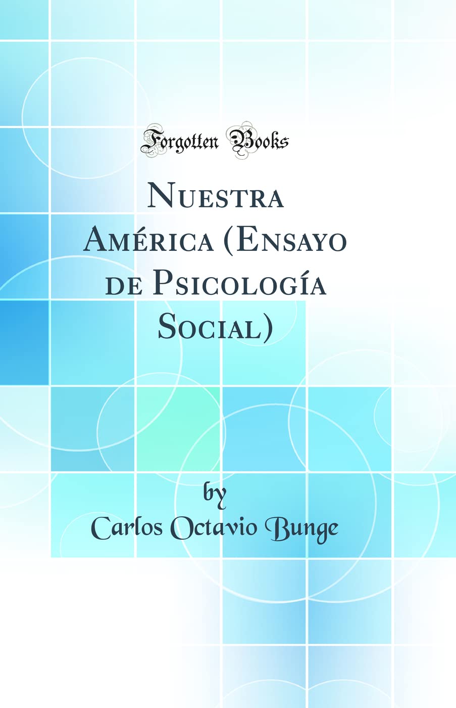 Nuestra América (Ensayo de Psicología Social) (Classic Reprint)