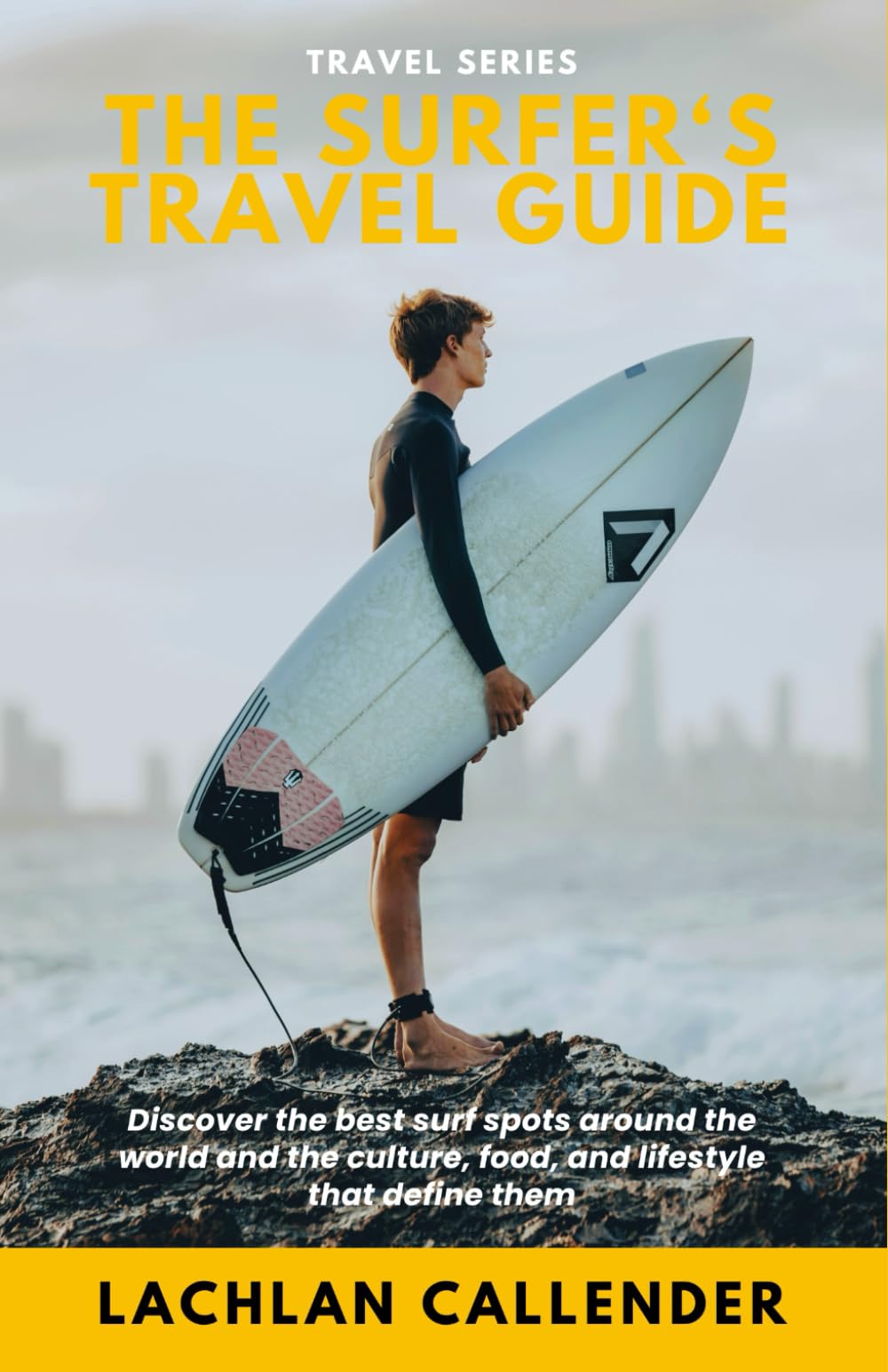 The Surfer's Travel Guide: Discover the best surf spots around the world and the culture, food, and lifestyle that define them