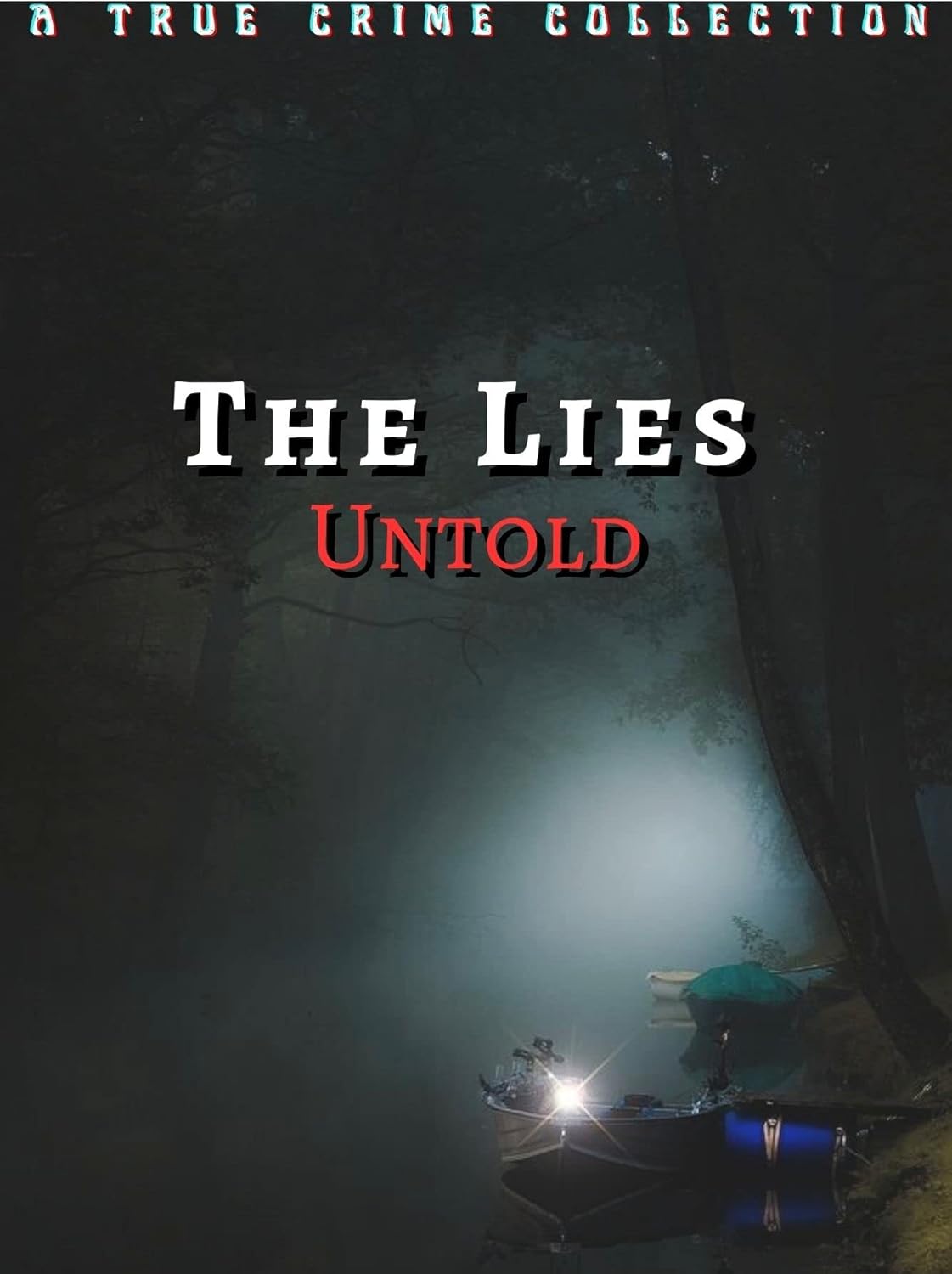 THE LIES UNTOLD True Crime Murder A Chilling True Crime Story of Love