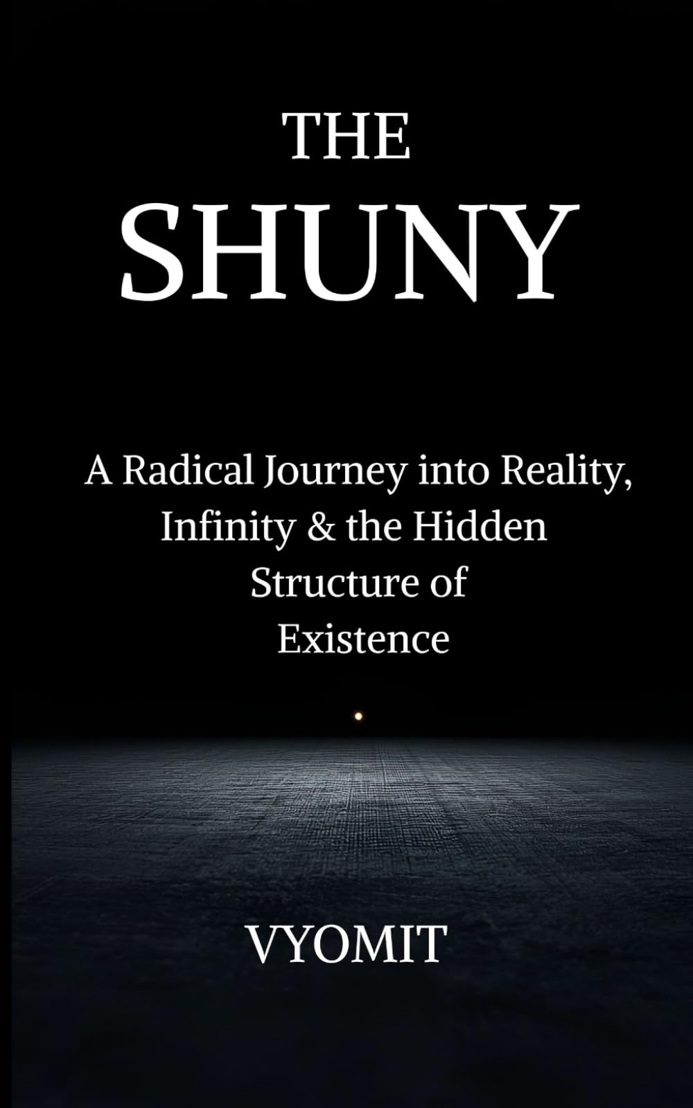 The Shuny: A Radical Journey into Reality, Infinity & the Hidden Structure of Existence