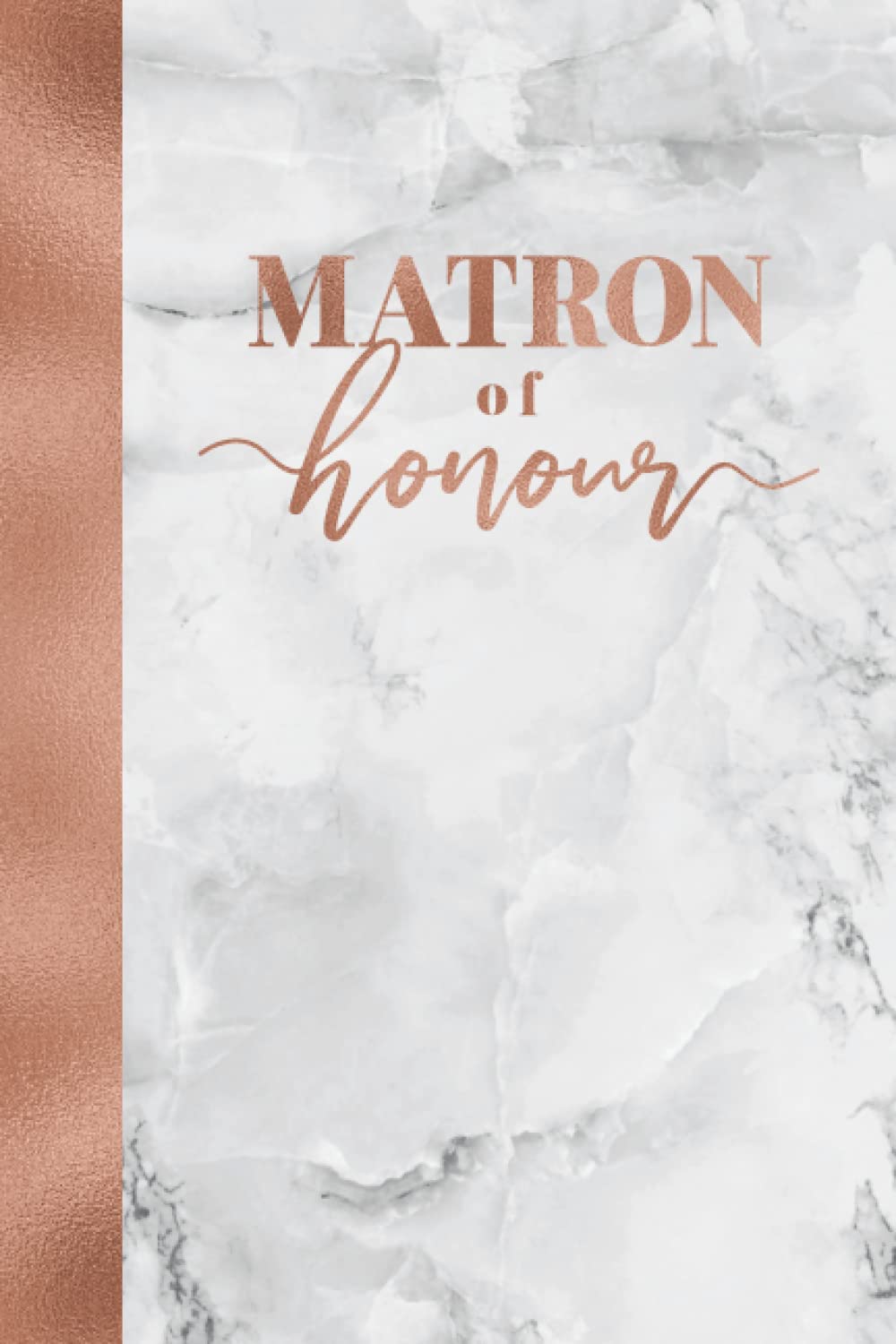 Matron Of Honour: Rose Gold & Marble Wedding Bridal Party Notebook | 150 pages