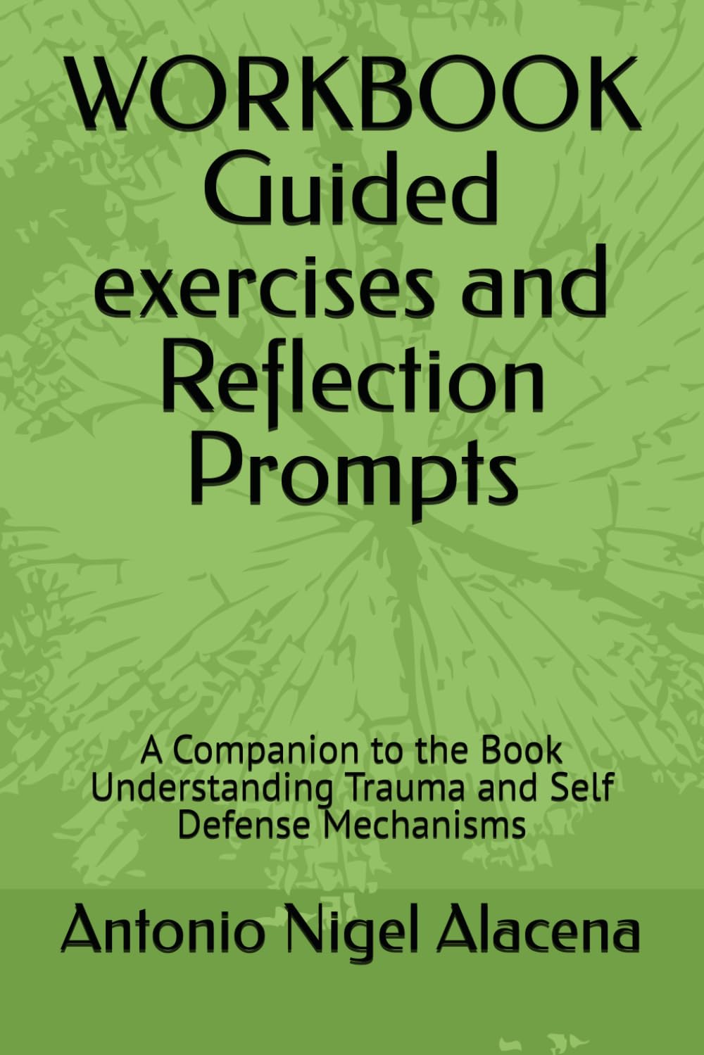WORKBOOK Guided exercises and Reflection Prompts: A Companion to the Book Understanding Trauma and Self Defense Mechanisms