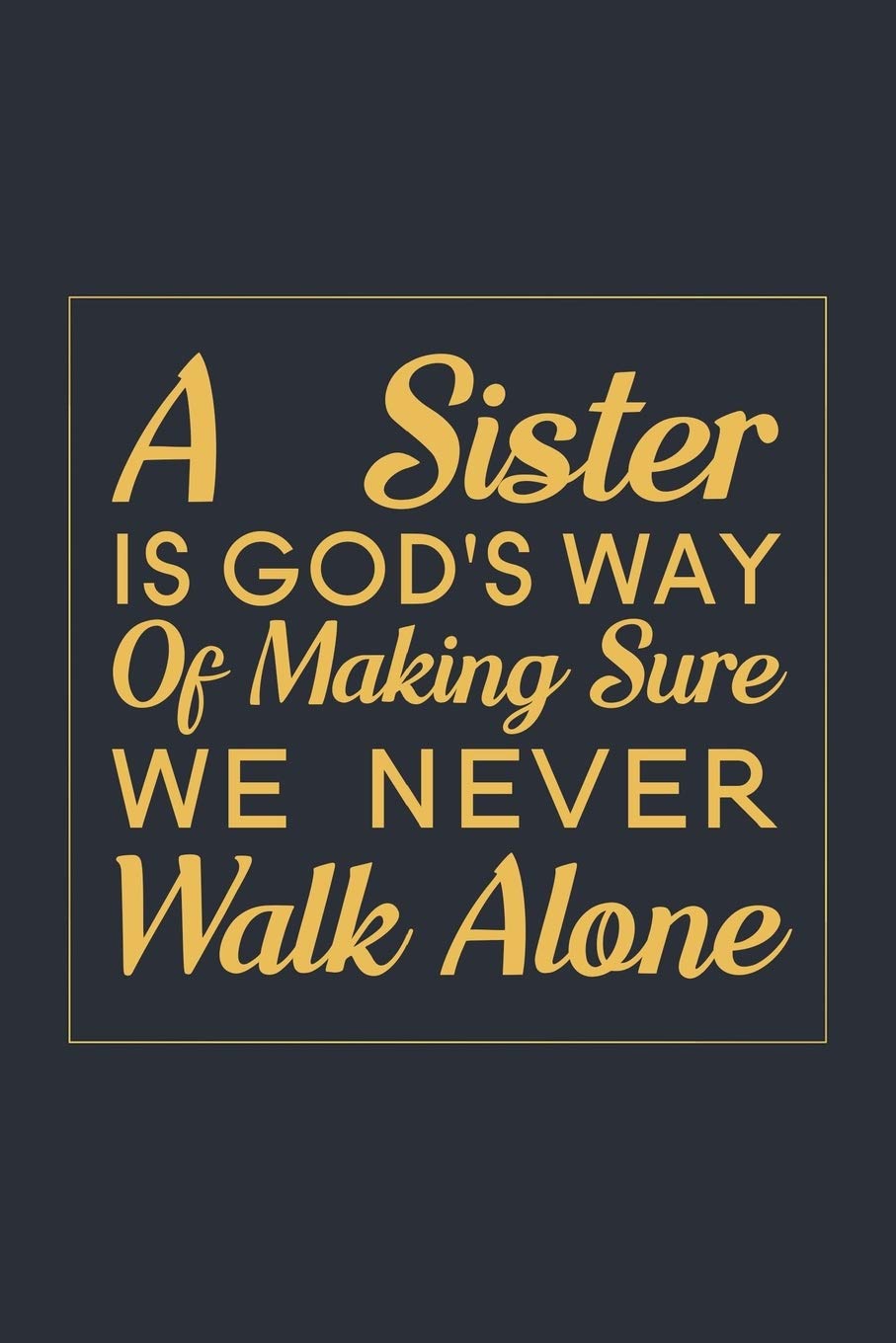 A Sister is God's Way of Making Sure We Never Walk Alone: Blank Lined Journal Notebook, 6" x 9", Sister journal, Sister notebook, Ruled, Writing Book, Notebook for Sister, Sister Gifts