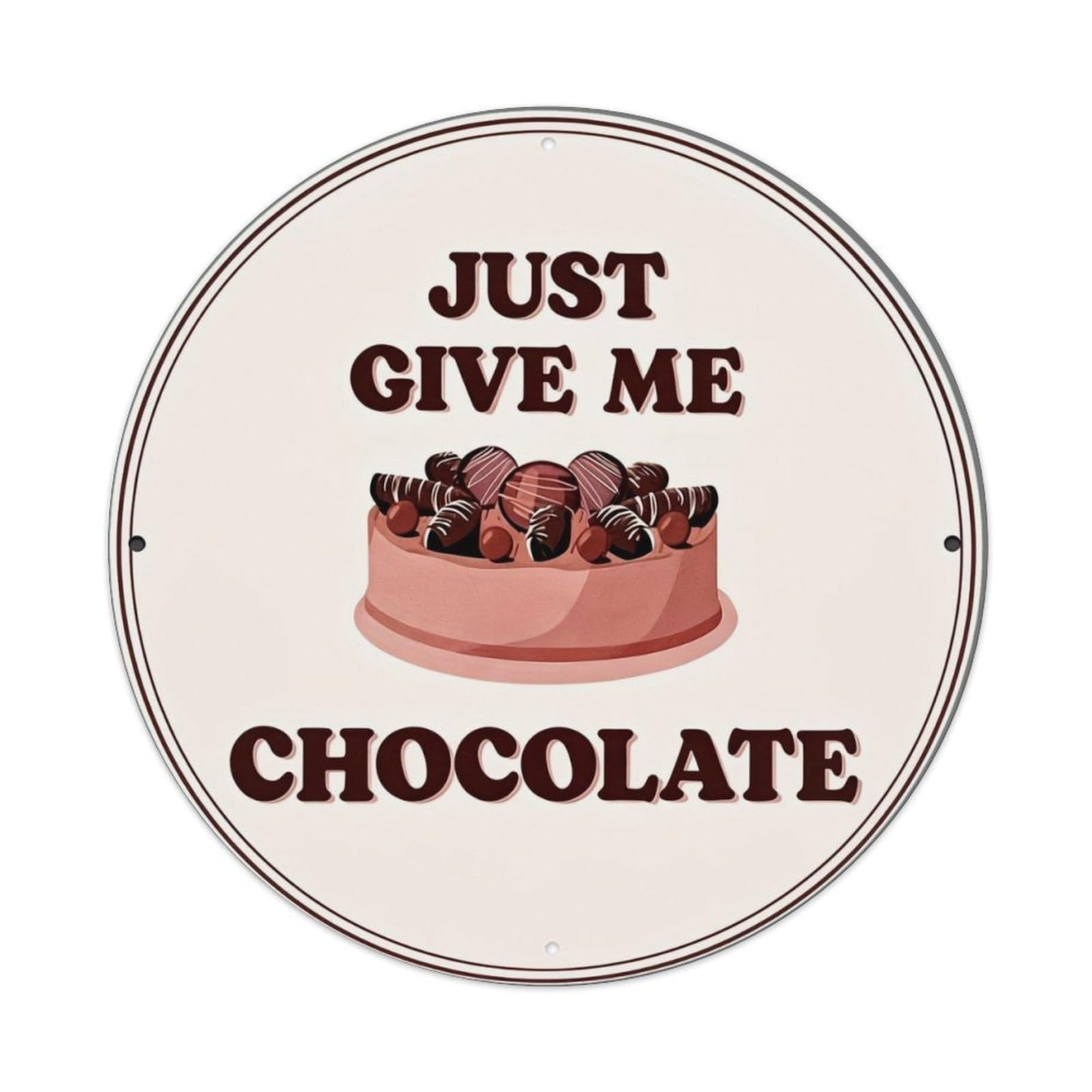 Just Give Me Chocolate Retro Metal Sign Round Tin Sign, Vintage Decor Art Poster for Bar, Home, Man Cave, Kitchen, Laundry Room Gift 8x8Inch