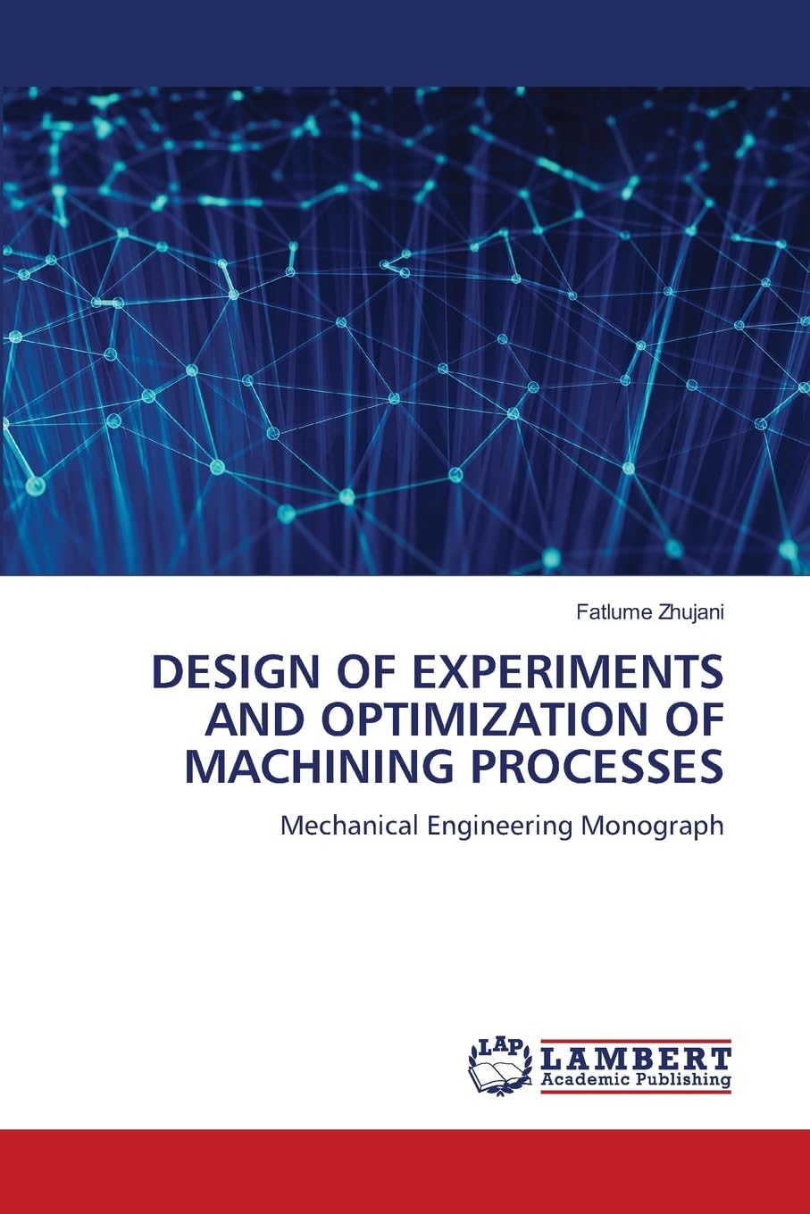 DESIGN OF EXPERIMENTS AND OPTIMIZATION OF MACHINING PROCESSES: Mechanical Engineering Monograph
