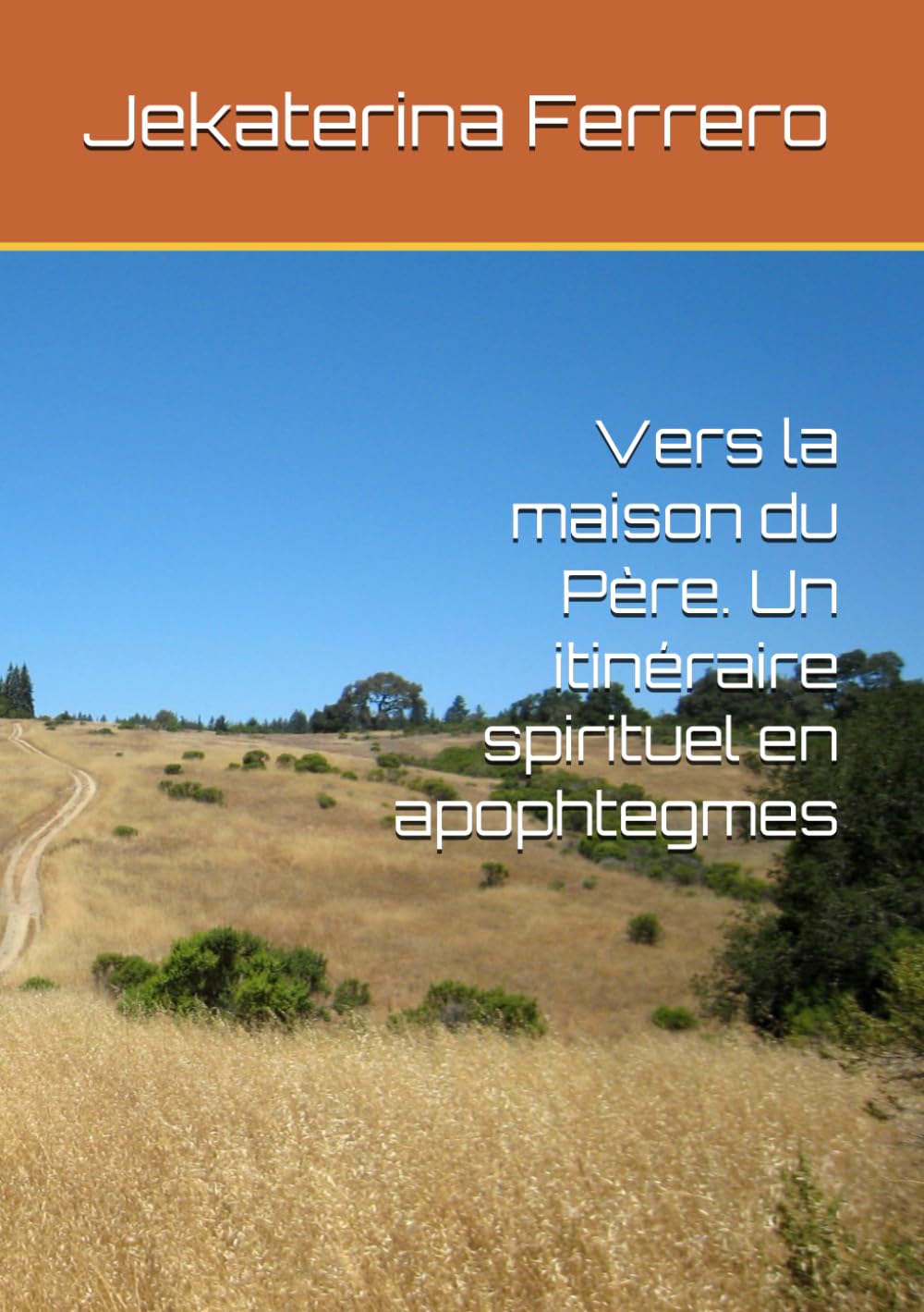 Vers la maison du Père. Un itinéraire spirituel en apophtegmes