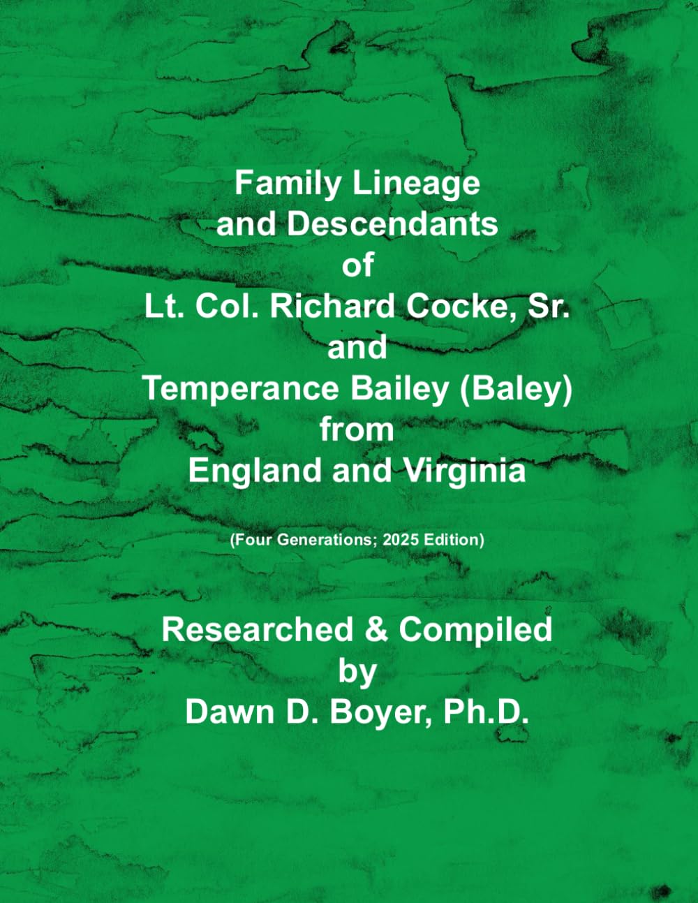 Family Lineage and Descendants of Lt. Col. Richard Cocke, Sr. and Temperance Bailey (Baley) from England and Virginia: Four Generations; 2025 Edition