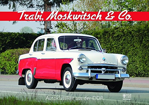 Trabi, Moskwitsch & Co. 2018: Autoklassiker aus der DDR Trabi, Moskwitsch & Co. 2018: Autoklassiker aus der DDR