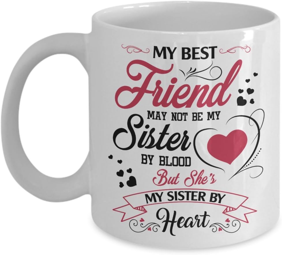 Kiwi Styles My Best Friend May Not Be My Sister By Blood, But She's My Sister By Heart | Best Friend Day, Birthday Gift For Friend Women, Women, Girl - 11 Ounces, White