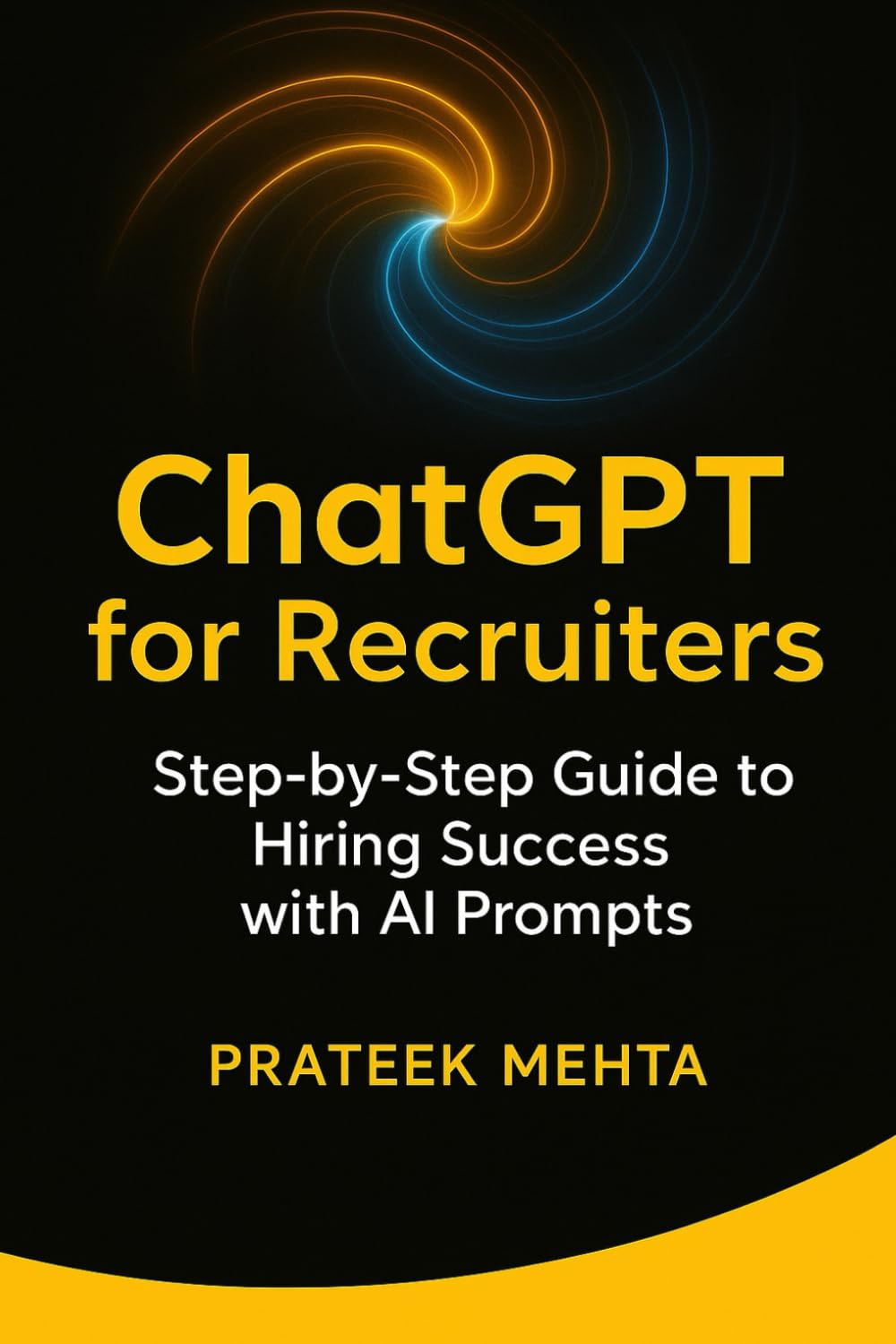 ChatGPT for Recruiters: Step-by-Step Guide to Hiring Success with AI Prompts: Practical AI Prompt Templates to Streamline Job Descriptions, Sourcing, Screening & Interviews