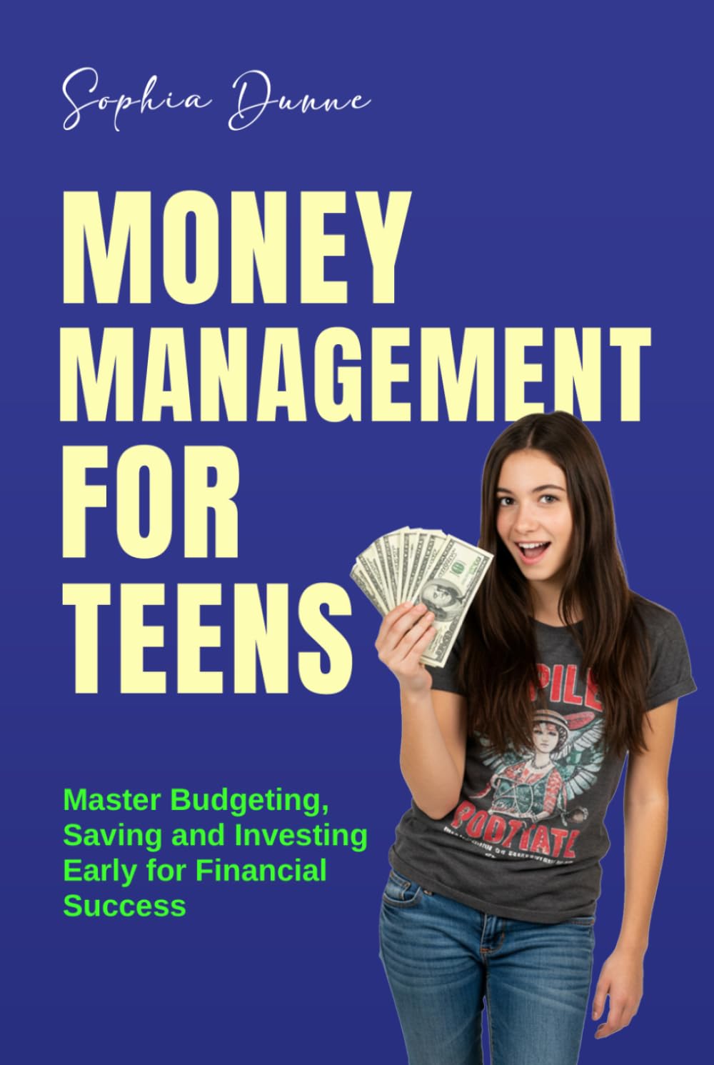 Money Management for Teens: Master Budgeting, Saving and Investing Early for Financial Success