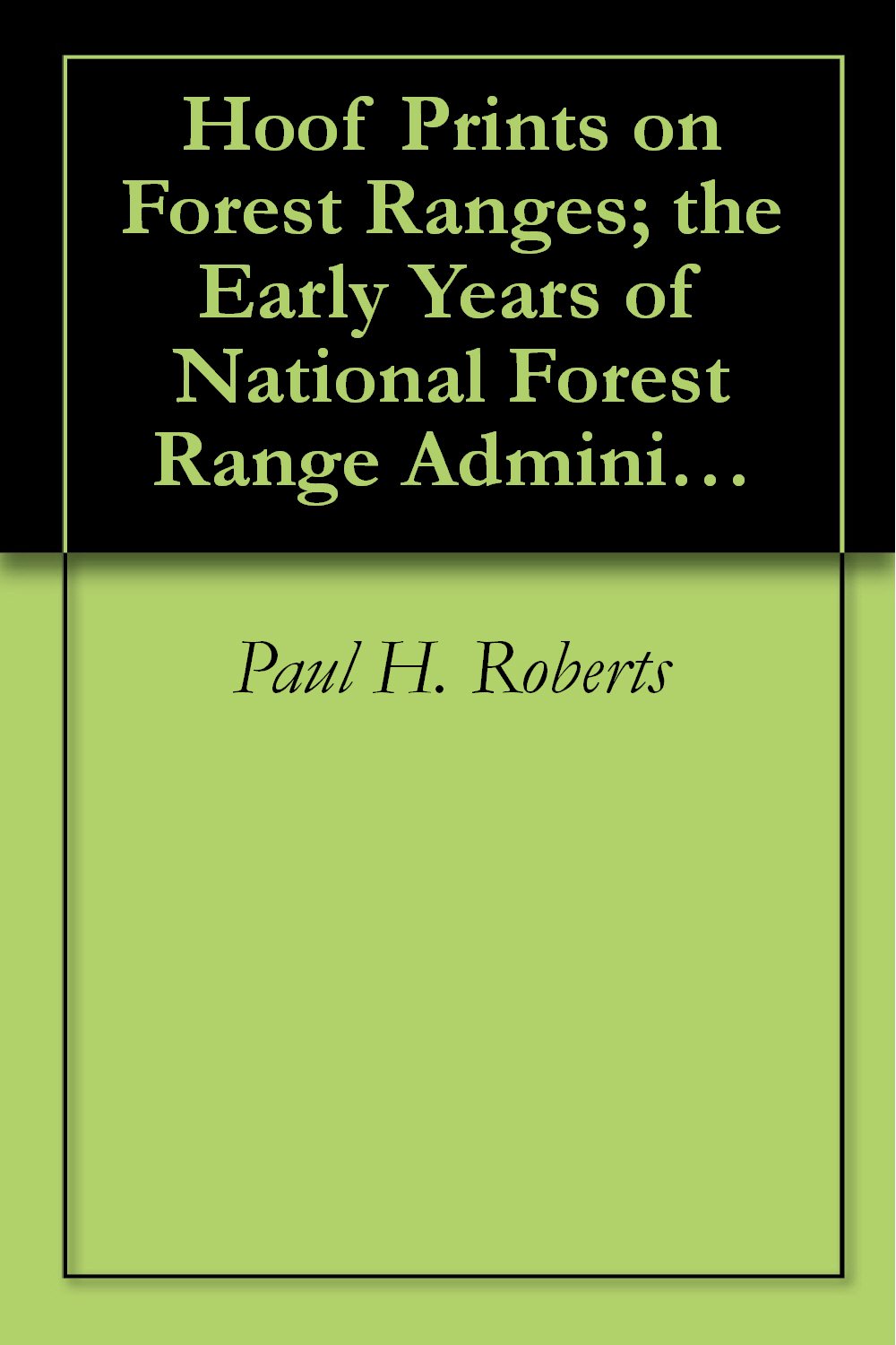 Hoof Prints on Forest Ranges; the Early Years of National Forest Range Administration