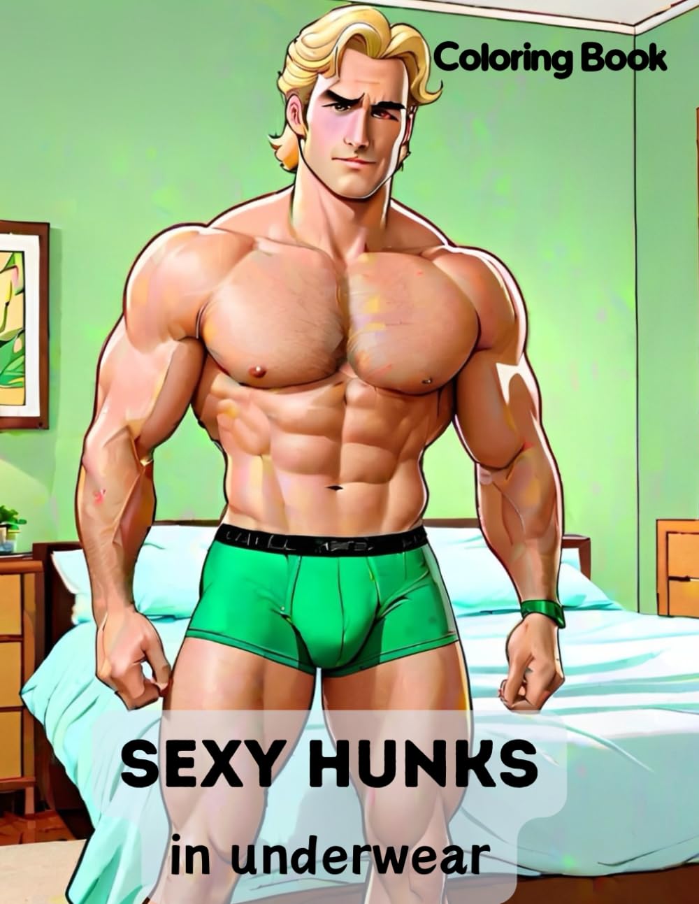 Sexy Hunks in underwear Coloring Book: Naughty Erotic Illustrations for Adults (Sexy Hunks Coloring books)