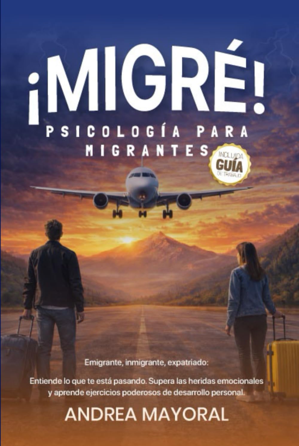 ¡MIGRÉ! PSICOLOGÍA PARA MIGRANTES: Emigrante, inmigrante, expatriado: Entiende lo que te está pasando. Supera las heridas emocionales y aprende ejercicios poderosos de desarrollo personal.