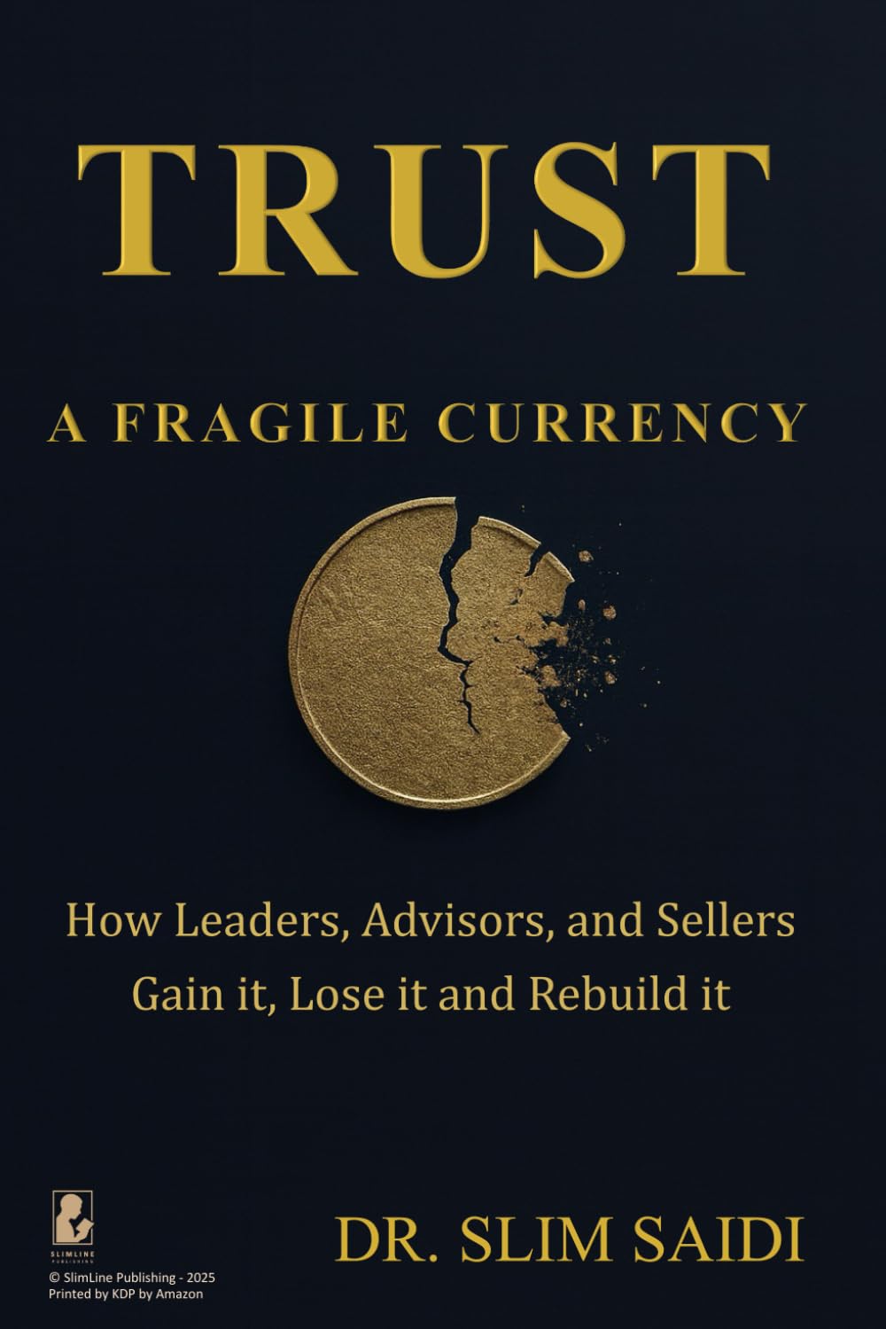TRUST: A Fragile Currency: How Leaders, Advisors, and Sellers Gain It, Lose It — and Rebuild It