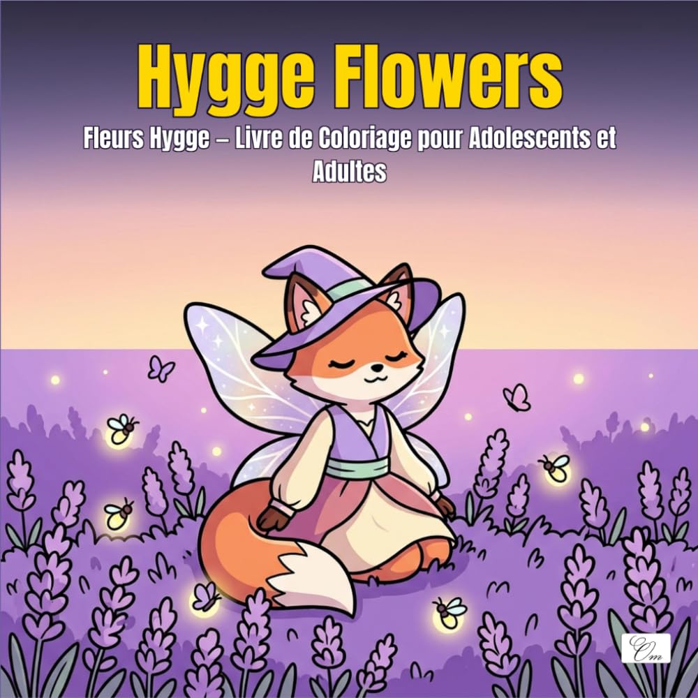 Hygge Flowers — Fleurs Hygge — Livre de Coloriage pour Adolescents et Adultes: Avec d'adorables personnages animaux féeriques dans un enchanteur jardin fleuri de nature et sérénité