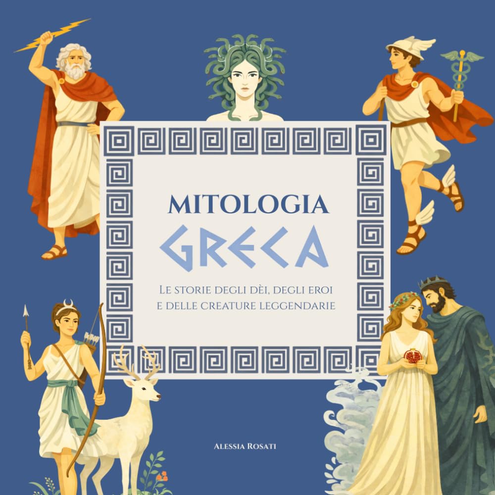 MITOLOGIA GRECA: Le storie degli dèi, degli eroi e delle creature leggendarie