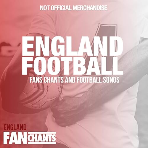 England Football Fans Chants and Football Songs [Explicit] by England