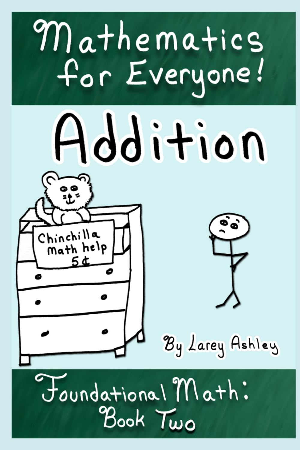 Addition: A funny Foundational Math workbook for adults and teens. Book Two of the "Mathematics for Everyone" series.