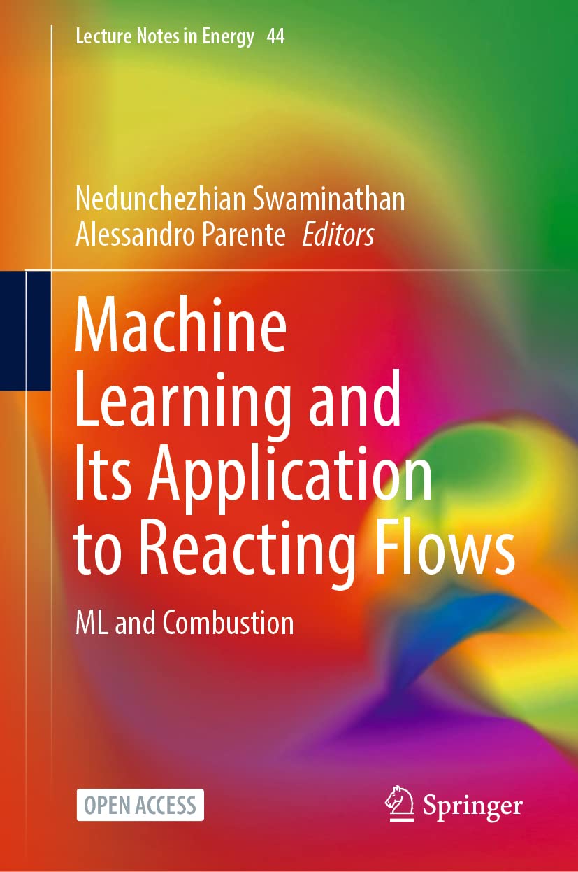 Machine Learning and Its Application to Reacting Flows: ML and Combustion: 44 (Lecture Notes in Energy, 44)