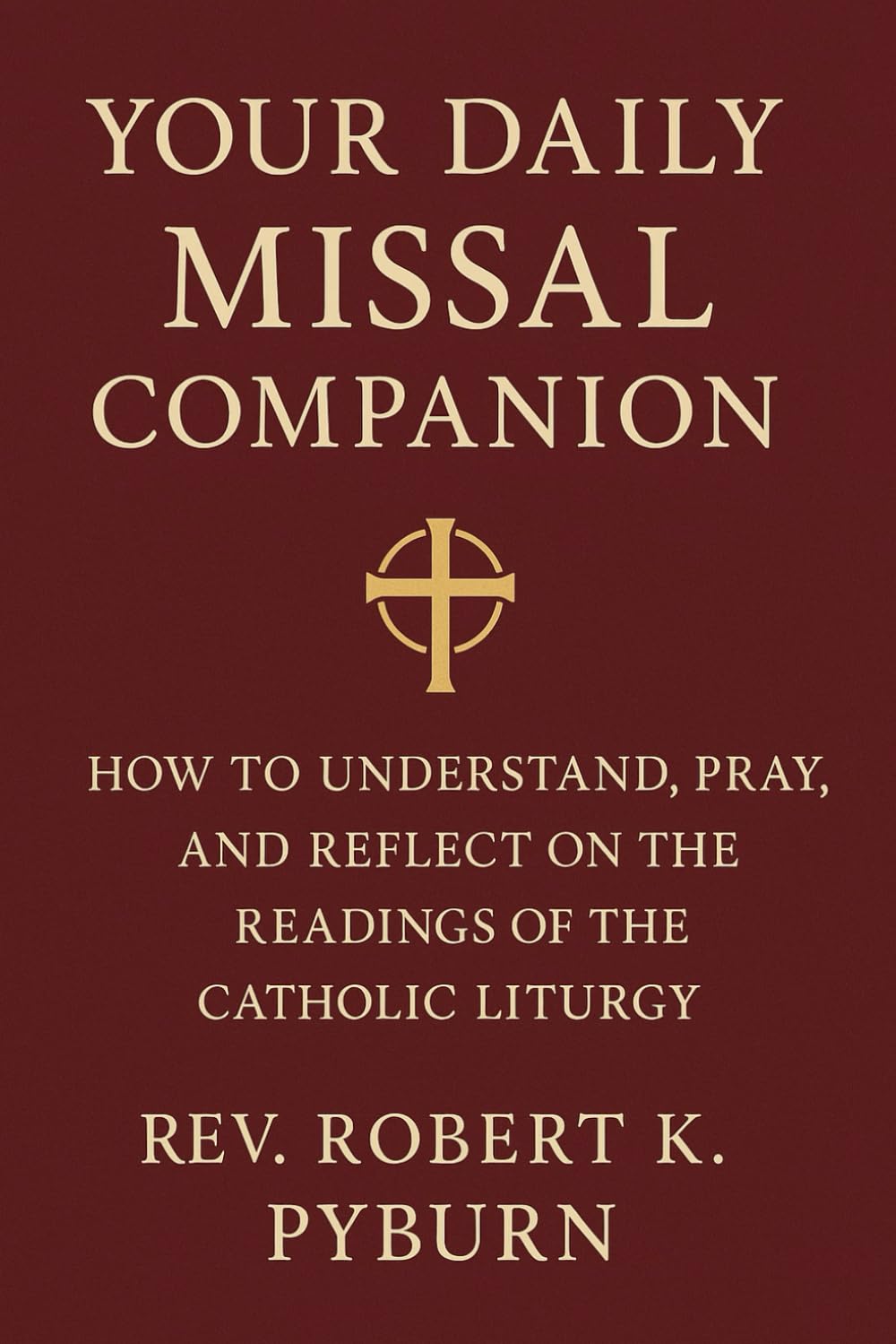 Your Daily Missal Companion: How to Understand, Pray, and Reflect on the Readings of the Catholic Liturgy